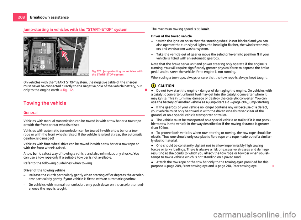SKODA OCTAVIA 2011 2.G / (1Z) Manual PDF Jump-starting in vehicles with the “START-STOP” system
Fig. 172 Jump-starting on vehicles with
the START-STOP system
On vehicles with the “START STOP” system, the negative cable of the charge SKODA OCTAVIA 2011 2.G / (1Z) Manual PDF Jump-starting in vehicles with the “START-STOP” system
Fig. 172 Jump-starting on vehicles with
the START-STOP system
On vehicles with the “START STOP” system, the negative cable of the charge