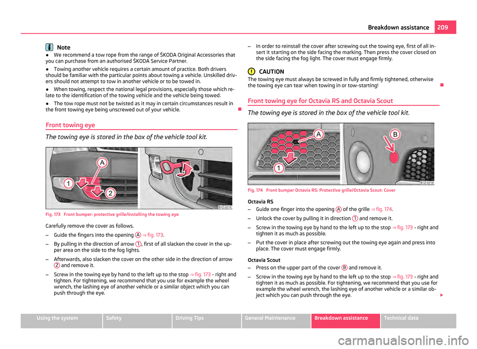 SKODA OCTAVIA 2011 2.G / (1Z) Owners Manual Note
● We recommend a tow rope from the range of ŠKODA Original Accessories that
you can purchase from an authorised ŠKODA Service Partner.
● Towing another vehicle requires a certain amount of SKODA OCTAVIA 2011 2.G / (1Z) Owners Manual Note
● We recommend a tow rope from the range of ŠKODA Original Accessories that
you can purchase from an authorised ŠKODA Service Partner.
● Towing another vehicle requires a certain amount of