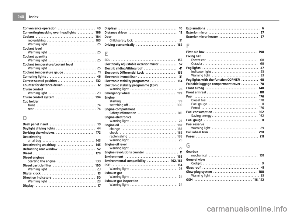 SKODA OCTAVIA 2011 2.G / (1Z) Owners Manual Convenience operation  . . . . . . . . . . . . . . . . . . . . . . . . 40
Converting/masking over headlights
 . . . . . . . . . . 166
Coolant  . . . . . . . . . . . . . . . . . . . . . . . . . . . . .