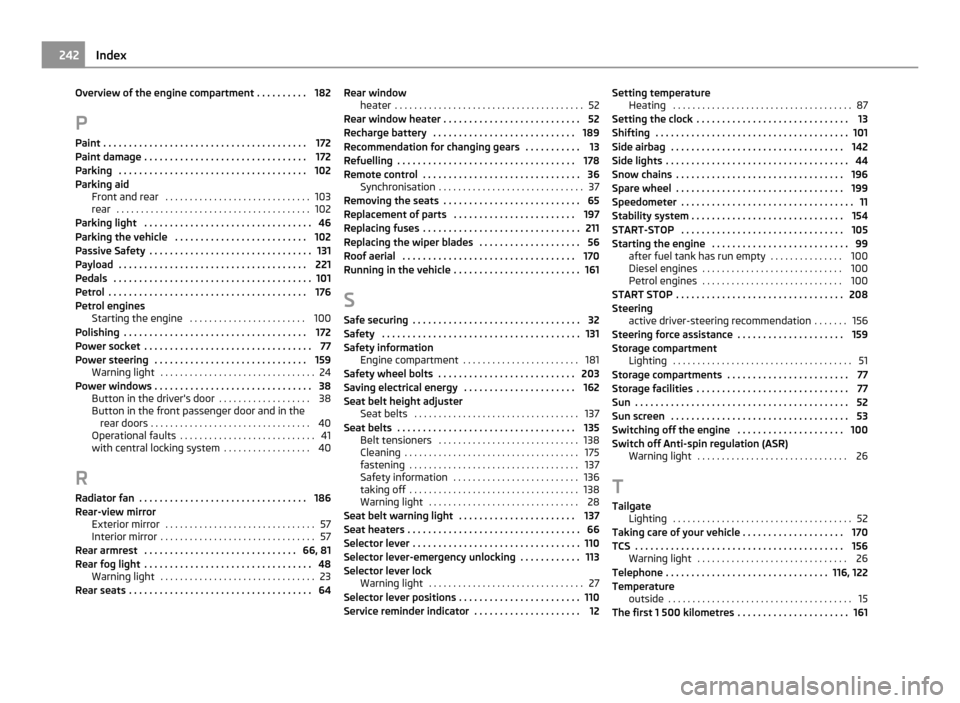 SKODA OCTAVIA 2011 2.G / (1Z) Owners Manual Overview of the engine compartment . . . . . . . . . . 182
P Paint
 . . . . . . . . . . . . . . . . . . . . . . . . . . . . . . . . . . . . . . . . 172
Paint damage . . . . . . . . . . . . . . . . . .