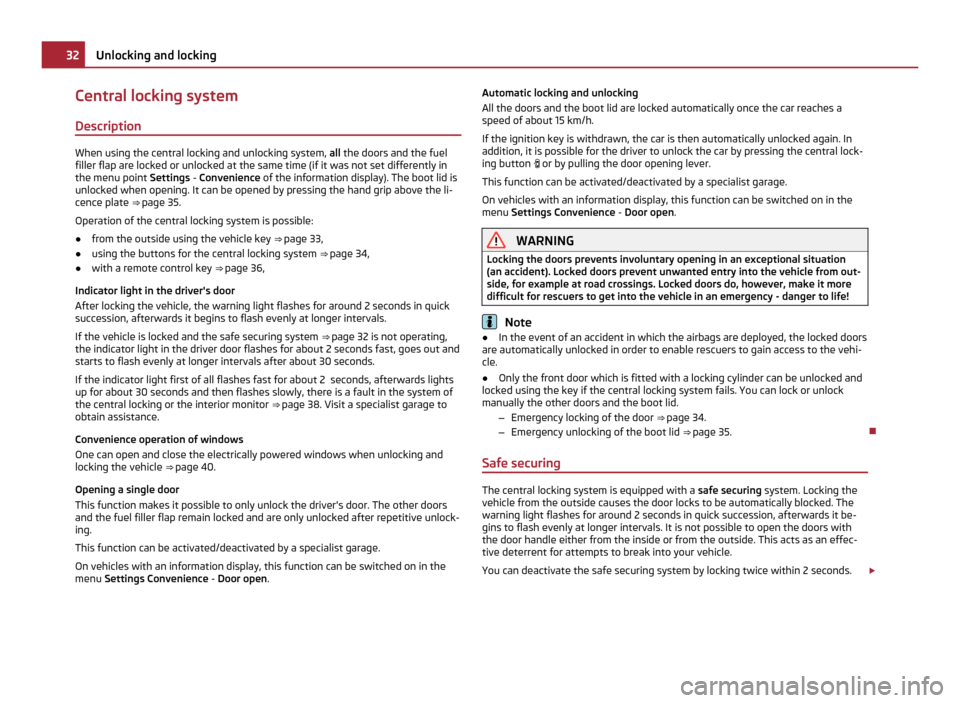 SKODA OCTAVIA 2011 2.G / (1Z) Owners Manual Central locking system
Description When using the central locking and unlocking system, 
all the doors and the fuel
filler flap are locked or unlocked at the same time (if it was not set differently i