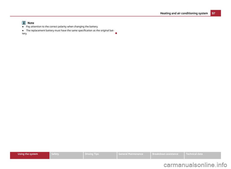 SKODA OCTAVIA 2011 2.G / (1Z) Owners Manual Note
● Pay attention to the correct polarity when changing the battery.
● The replacement battery must have the same specification as the original bat-
tery.  97
Heating and air conditioning sy