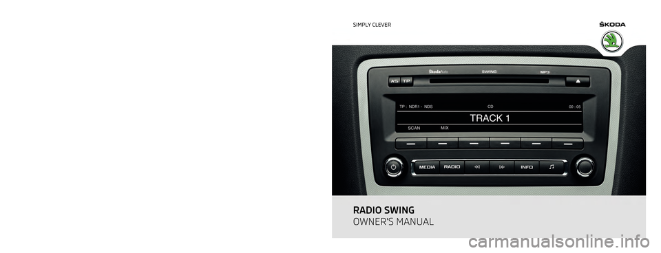 SKODA OCTAVIA 2011 2.G / (1Z) Swing Car Radio Manual www.skoda-auto.com
Swing
Rádio anglicky 11.2011
S00.5610.76.20
1Z0 012 101 FF SIMPLY CLEVER
RADIO SWING
OWNERS MANUAL SKODA OCTAVIA 2011 2.G / (1Z) Swing Car Radio Manual www.skoda-auto.com
Swing
Rádio anglicky 11.2011
S00.5610.76.20
1Z0 012 101 FF SIMPLY CLEVER
RADIO SWING
OWNERS MANUAL