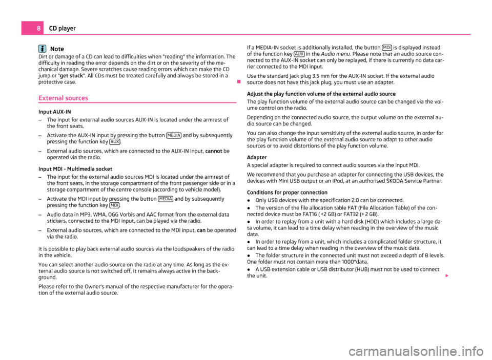 SKODA OCTAVIA 2011 2.G / (1Z) Swing Car Radio Manual Note
Dirt or damage of a CD can lead to difficulties when “reading” the information. The
difficulty in reading the error depends on the dirt or on the severity of the me-
chanical damage. Severe s SKODA OCTAVIA 2011 2.G / (1Z) Swing Car Radio Manual Note
Dirt or damage of a CD can lead to difficulties when “reading” the information. The
difficulty in reading the error depends on the dirt or on the severity of the me-
chanical damage. Severe s