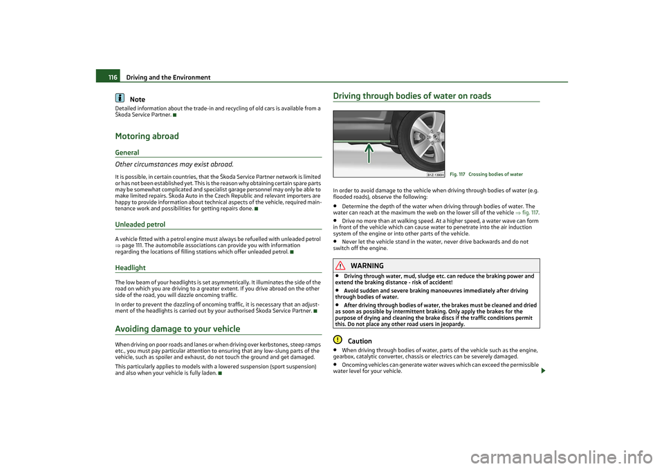 SKODA OCTAVIA TOUR 2011 2.G / (1Z) Owners Manual Driving and the Environment
116Note
Detailed information about the trade-in and  recycling of old cars is available from a 
Škoda Service Partner.Motoring abroadGeneral
Other circumstances may exist 