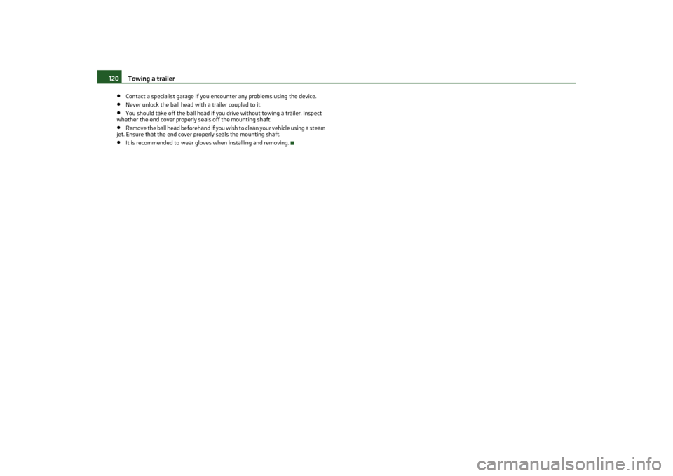 SKODA OCTAVIA TOUR 2011 2.G / (1Z) Owners Manual Towing a trailer
120
•
Contact a specialist garage if you encounter any problems using the device.
•
Never unlock the ball head with a trailer coupled to it.
•
You should take off the ball head 