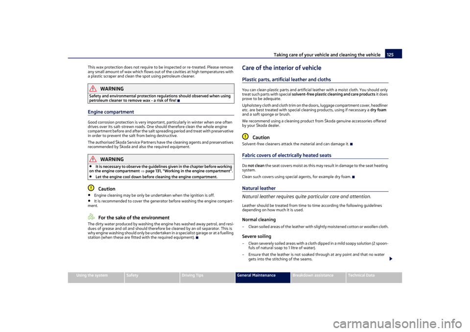 SKODA OCTAVIA TOUR 2011 2.G / (1Z) Owners Manual Taking care of your vehicle and cleaning the vehicle125
Using the system
Safety
Driving Tips
General Maintenance
Breakdown assistance
Technical Data
This wax protection does not require to be
 inspect