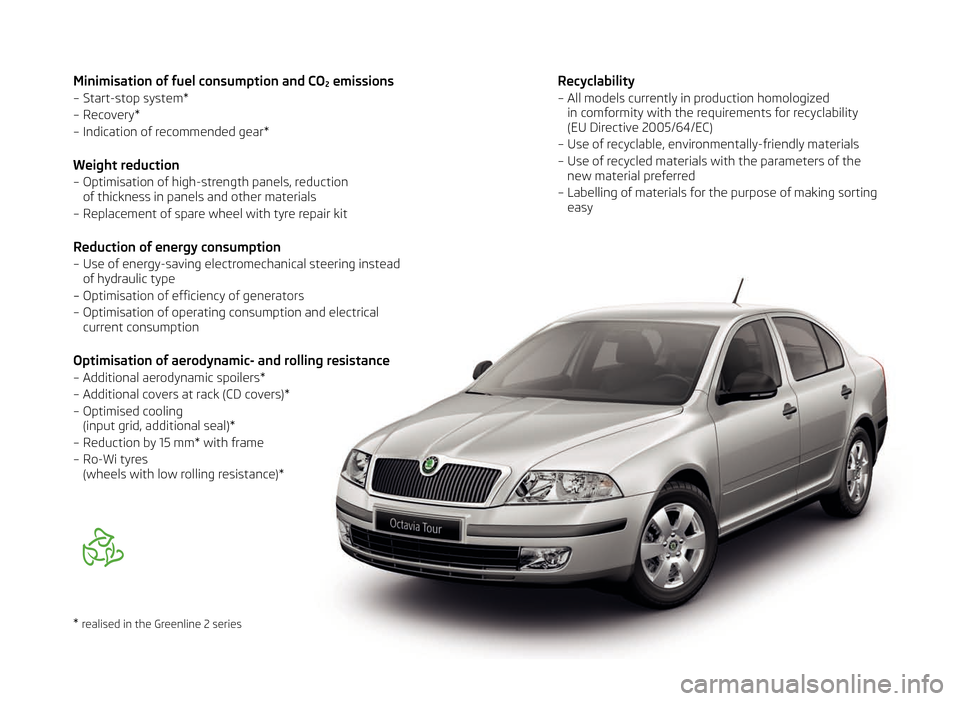SKODA OCTAVIA TOUR 2011 2.G / (1Z) Owners Manual Minimisation of fuel consumption and CO2 emissions
–  Start-stop system*
–   Recovery*
–  Indication of recommended gear*
Weight reduction
–  Optimisation of high-strength panels, reduction  o