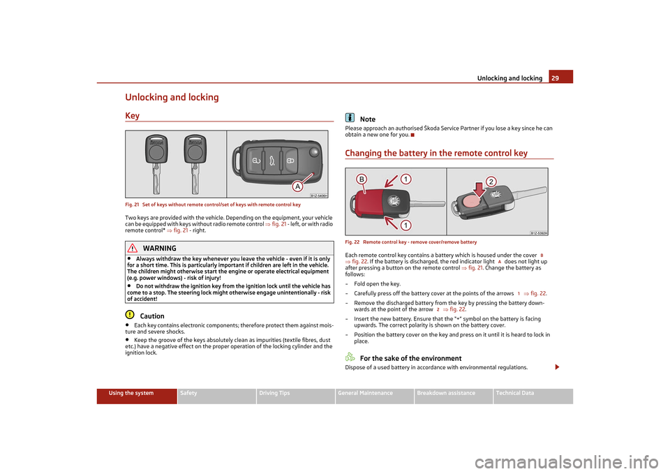 SKODA OCTAVIA TOUR 2011 2.G / (1Z) Owners Manual Unlocking and locking29
Using the system
Safety
Driving Tips
General Maintenance
Breakdown assistance
Technical Data
Unlocking and lockingKeyFig. 21  Set of keys without remote control/set of keys wit