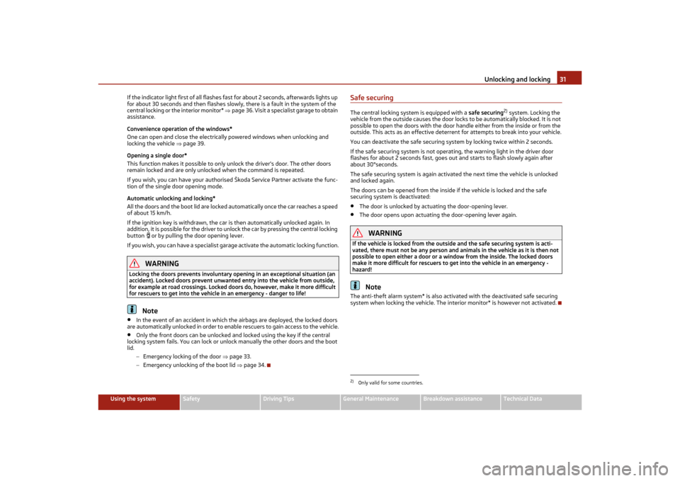 SKODA OCTAVIA TOUR 2011 2.G / (1Z) Owners Manual Unlocking and locking31
Using the system
Safety
Driving Tips
General Maintenance
Breakdown assistance
Technical Data
If the indicator light first of all flashes fast
 for about 2 seconds, afterwards l