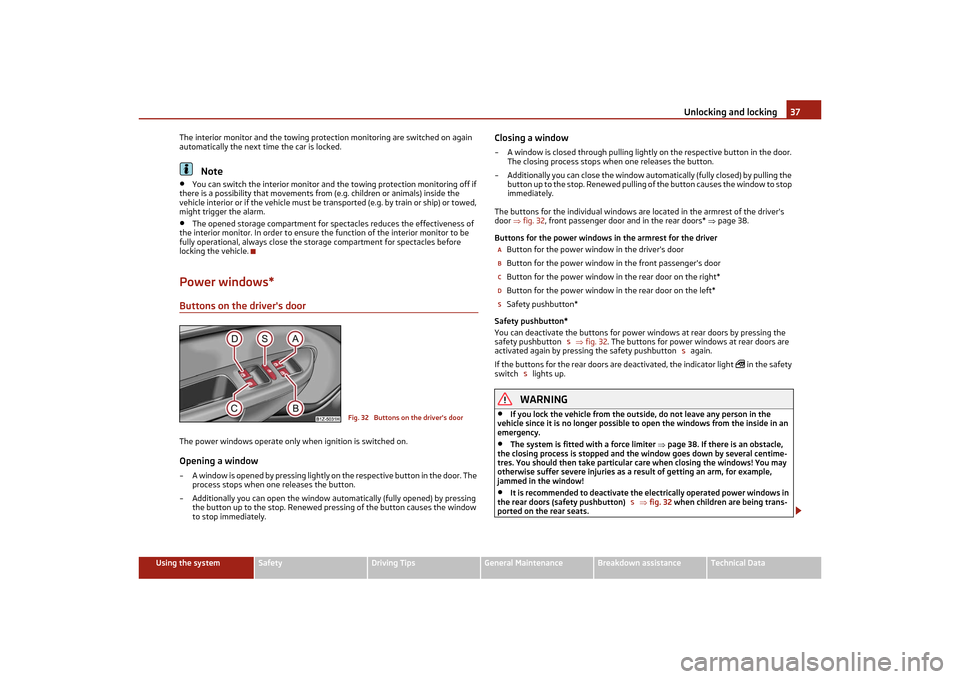 SKODA OCTAVIA TOUR 2011 2.G / (1Z) Owners Manual Unlocking and locking37
Using the system
Safety
Driving Tips
General Maintenance
Breakdown assistance
Technical Data
The interior monitor and the towing protec
tion monitoring are switched on again 
a