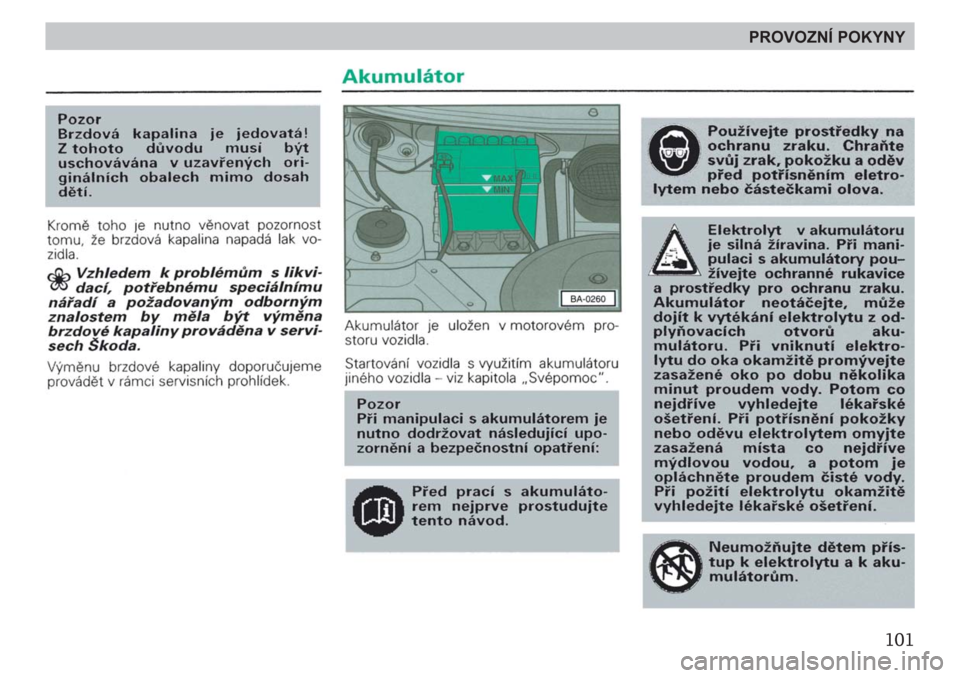 SKODA FELICIA 2000 1.G / (6U1) Owners Manual 101
PROVOZNÍ POKYNY 
