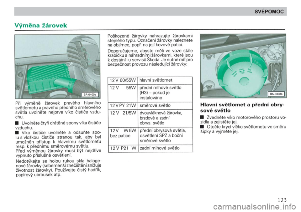 SKODA FELICIA 2000 1.G / (6U1) Owners Manual 123
SVÉPOMOC SKODA FELICIA 2000 1.G / (6U1) Owners Manual 123
SVÉPOMOC