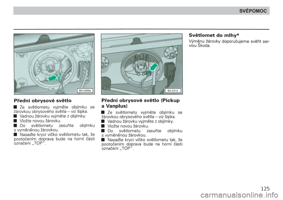 SKODA FELICIA 2000 1.G / (6U1) Owners Manual 125
SVÉPOMOC SKODA FELICIA 2000 1.G / (6U1) Owners Manual 125
SVÉPOMOC