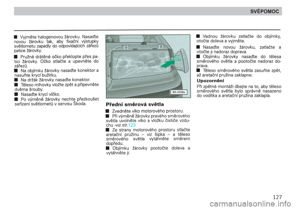 SKODA FELICIA 2000 1.G / (6U1) Owners Manual 127
SVÉPOMOC SKODA FELICIA 2000 1.G / (6U1) Owners Manual 127
SVÉPOMOC