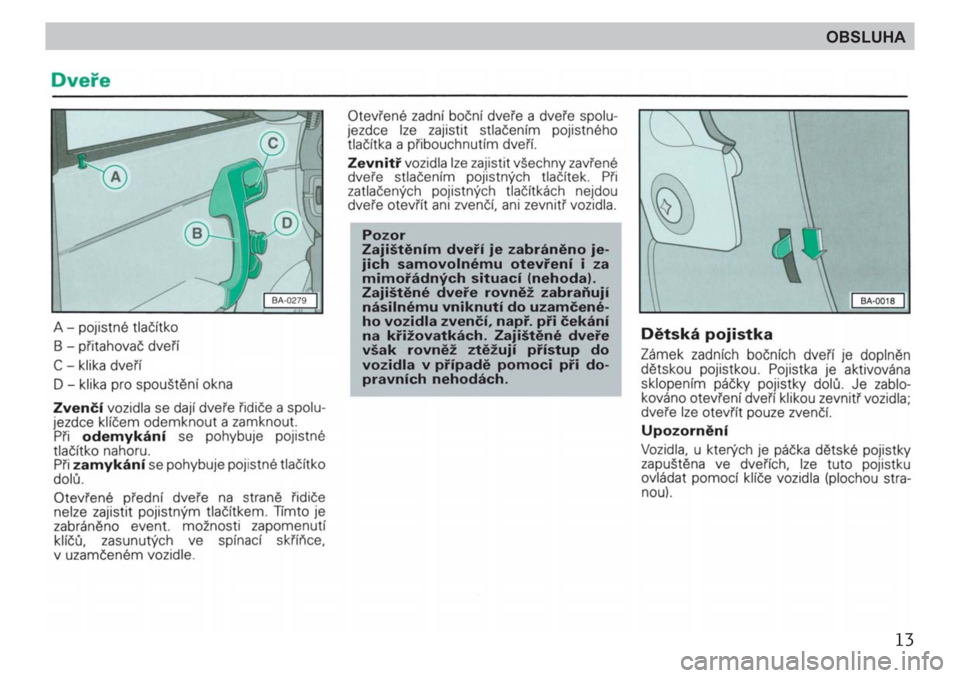 SKODA FELICIA 2000 1.G / (6U1) User Guide 13
OBSLUHA SKODA FELICIA 2000 1.G / (6U1) User Guide 13
OBSLUHA