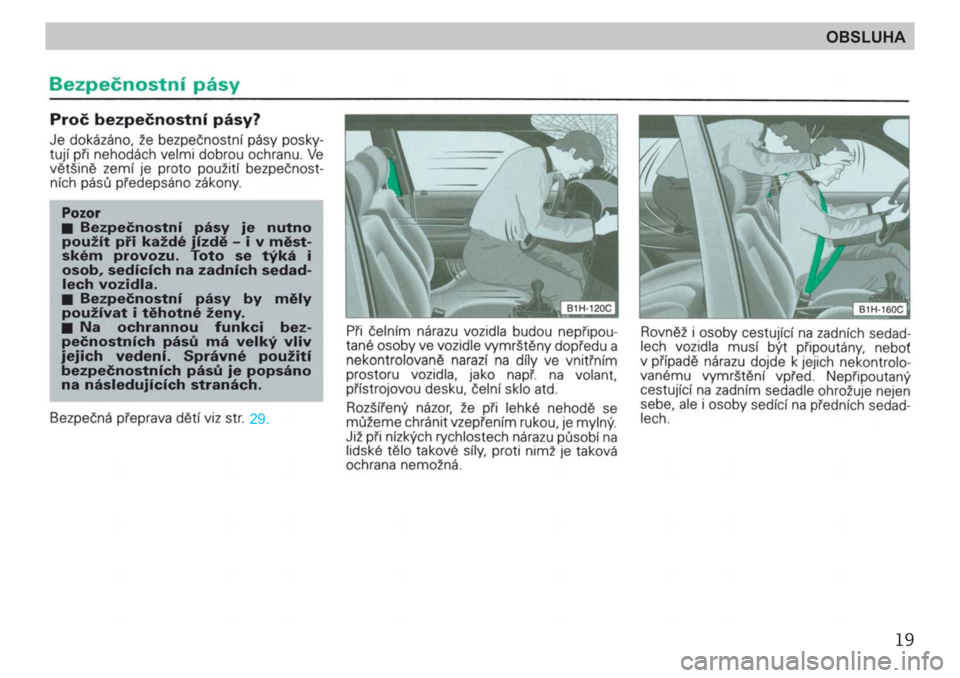SKODA FELICIA 2000 1.G / (6U1) Owners Guide 19
OBSLUHA SKODA FELICIA 2000 1.G / (6U1) Owners Guide 19
OBSLUHA