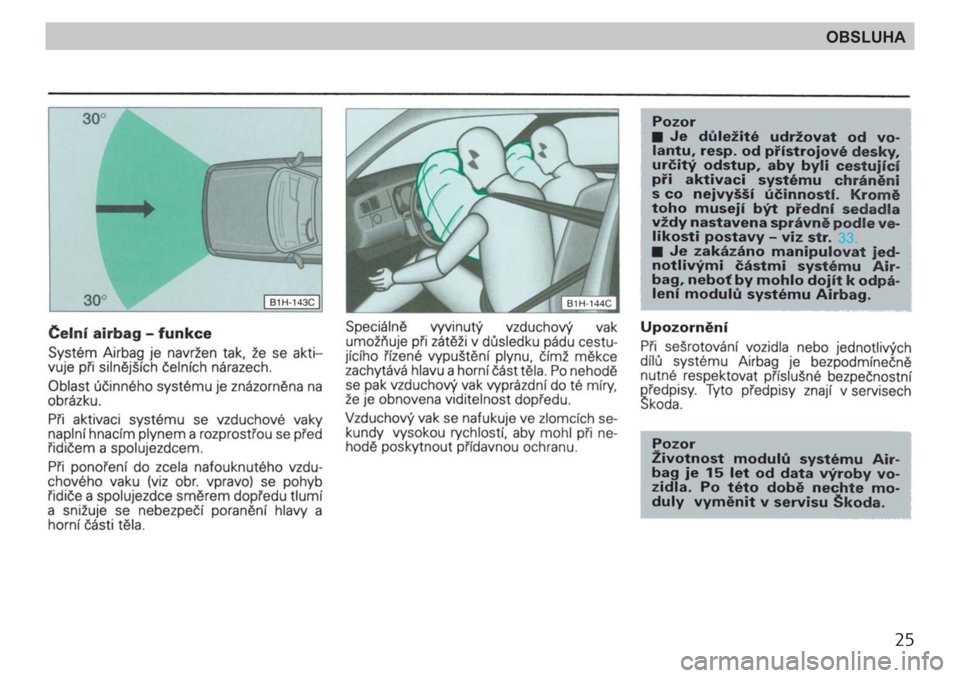 SKODA FELICIA 2000 1.G / (6U1) Owners Guide 25
OBSLUHA SKODA FELICIA 2000 1.G / (6U1) Owners Guide 25
OBSLUHA