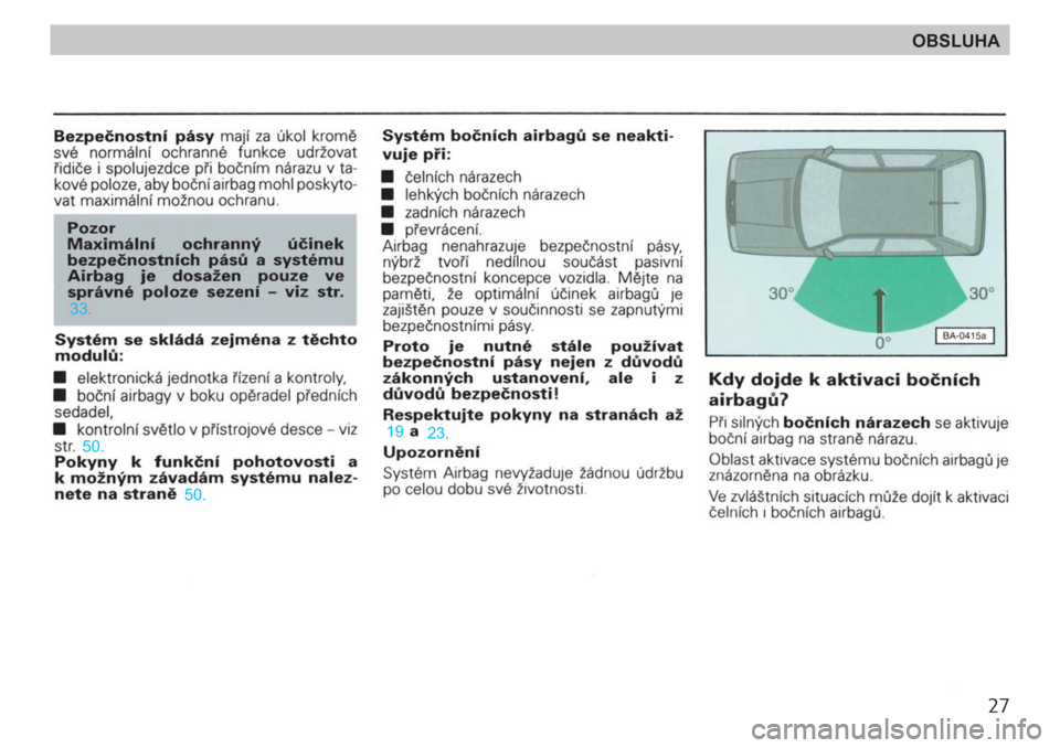 SKODA FELICIA 2000 1.G / (6U1) Owners Guide 27
OBSLUHA SKODA FELICIA 2000 1.G / (6U1) Owners Guide 27
OBSLUHA