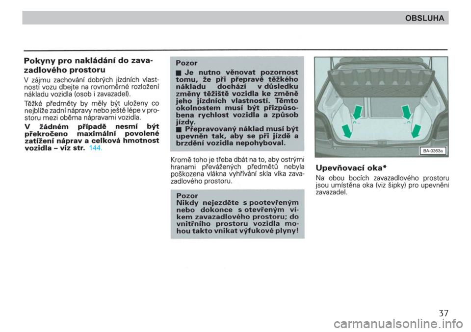 SKODA FELICIA 2000 1.G / (6U1) Owners Guide 37
OBSLUHA SKODA FELICIA 2000 1.G / (6U1) Owners Guide 37
OBSLUHA