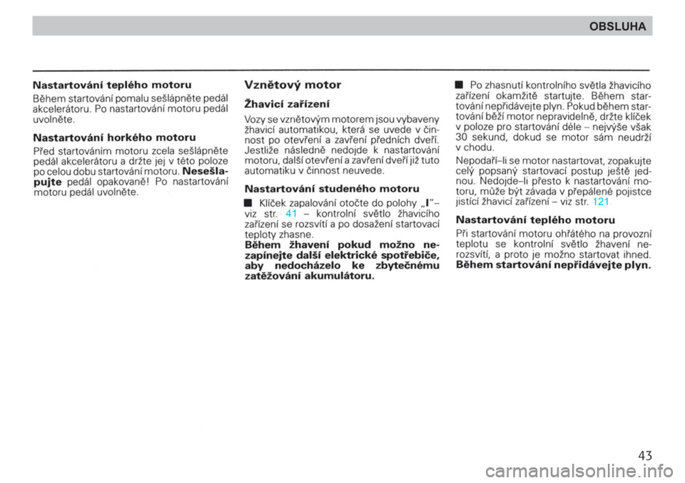 SKODA FELICIA 2000 1.G / (6U1) Service Manual 43
OBSLUHA SKODA FELICIA 2000 1.G / (6U1) Service Manual 43
OBSLUHA