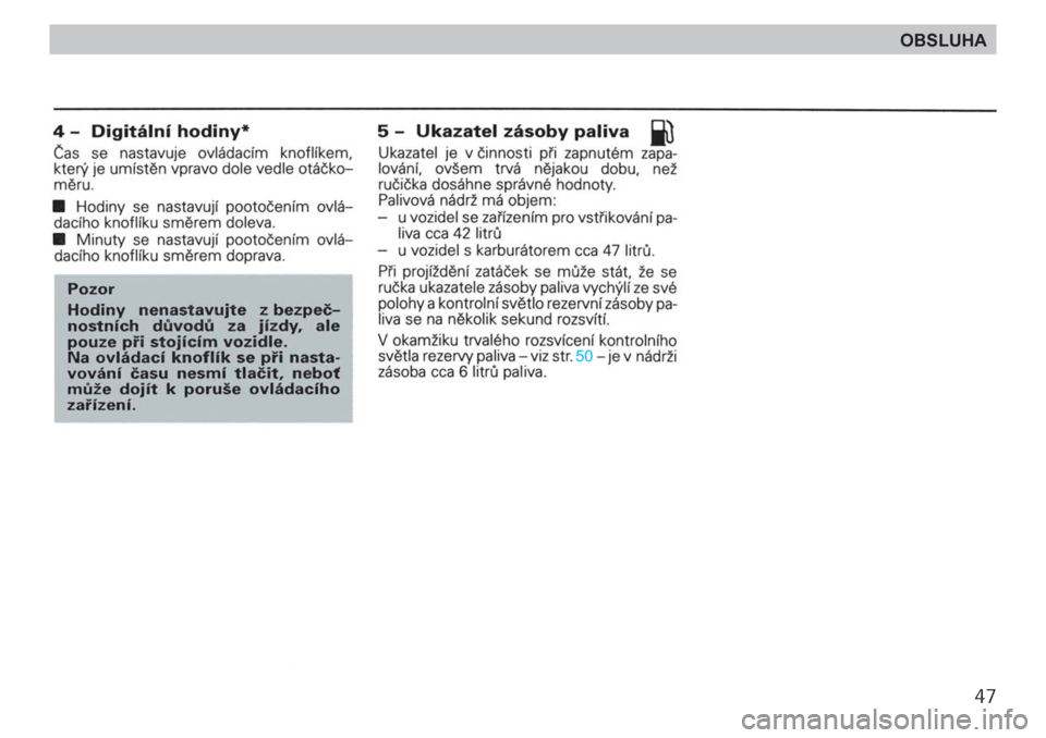 SKODA FELICIA 2000 1.G / (6U1) Service Manual 47
OBSLUHA SKODA FELICIA 2000 1.G / (6U1) Service Manual 47
OBSLUHA