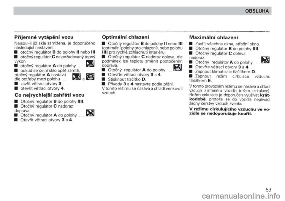 SKODA FELICIA 2000 1.G / (6U1) Repair Manual 63
OBSLUHA SKODA FELICIA 2000 1.G / (6U1) Repair Manual 63
OBSLUHA