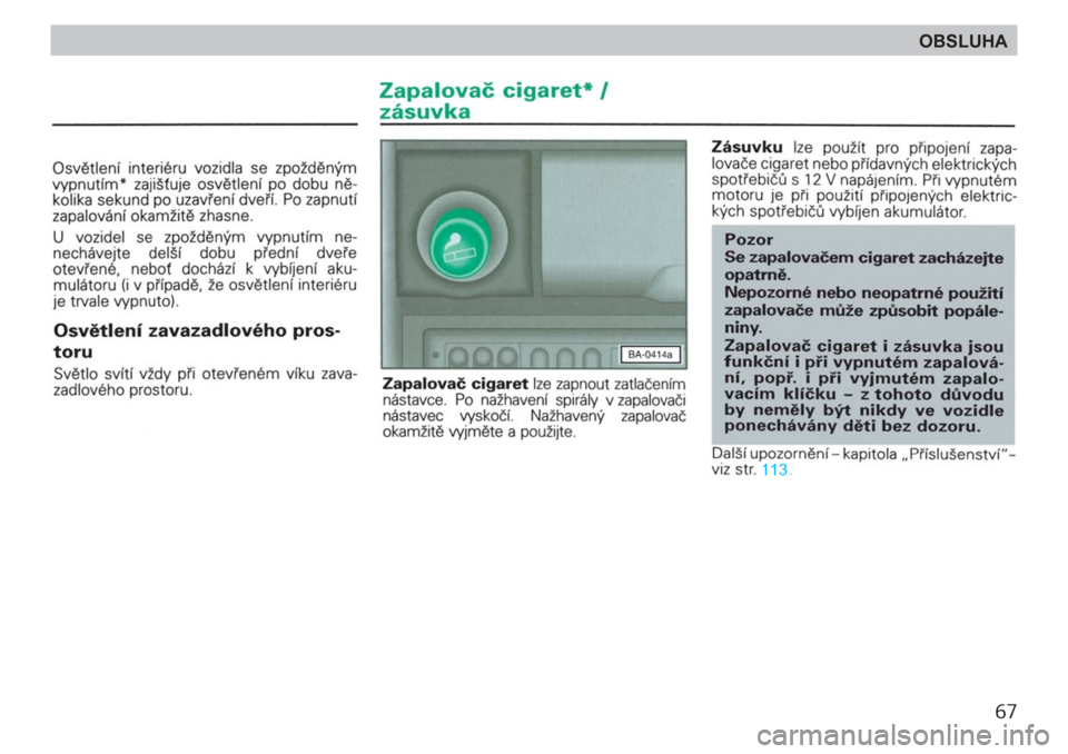 SKODA FELICIA 2000 1.G / (6U1) Repair Manual 67
OBSLUHA SKODA FELICIA 2000 1.G / (6U1) Repair Manual 67
OBSLUHA