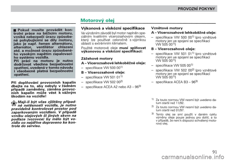 SKODA FELICIA 2000 1.G / (6U1) Owners Manual 91
PROVOZNÍ POKYNY SKODA FELICIA 2000 1.G / (6U1) Owners Manual 91
PROVOZNÍ POKYNY