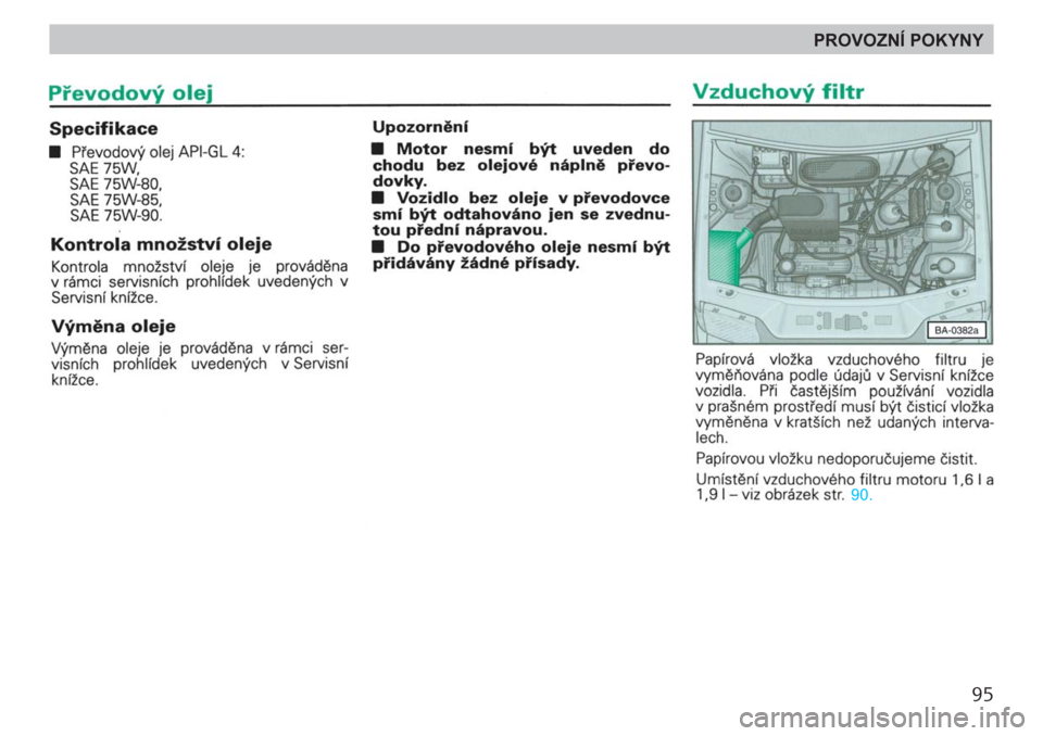 SKODA FELICIA 2000 1.G / (6U1) Owners Manual 95
PROVOZNÍ POKYNY SKODA FELICIA 2000 1.G / (6U1) Owners Manual 95
PROVOZNÍ POKYNY