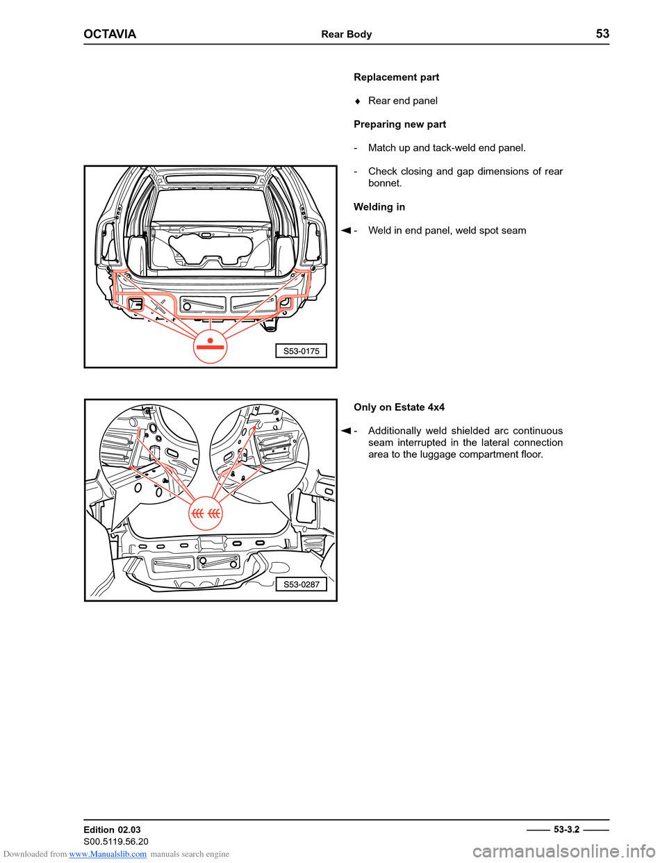 SKODA OCTAVIA 1997 1.G / (1U) Body Repairs Workshop Manual Downloaded from www.Manualslib.com manuals search engine OCTAVIARear Body53
Edition 02.03 
S00.5119.56.20
Replacement part �Rear end panel
Preparing new part 
- Match up and tack-weld end panel. 
- Ch