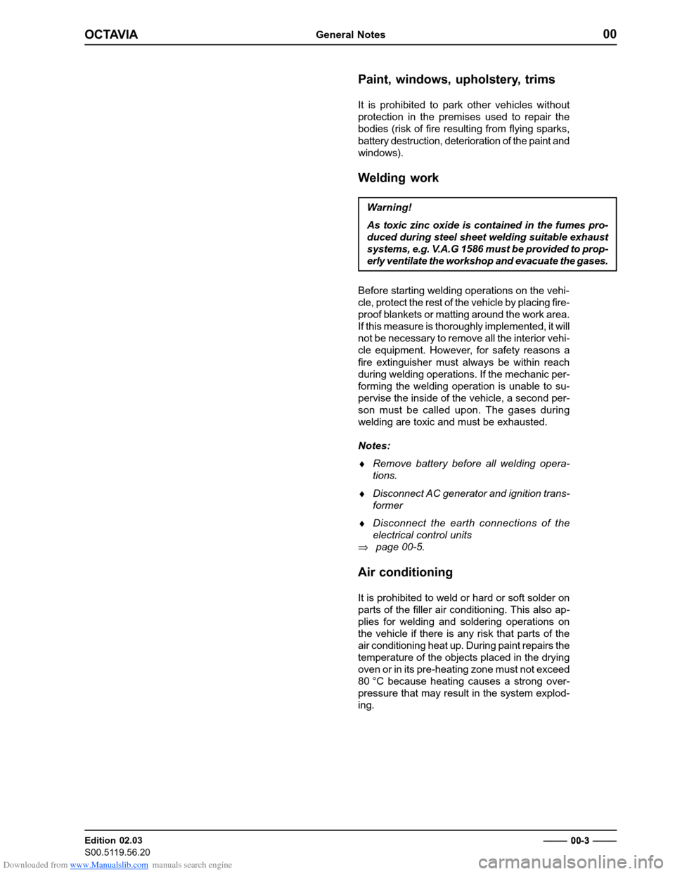 SKODA OCTAVIA 1997 1.G / (1U) Body Repairs User Guide Downloaded from www.Manualslib.com manuals search engine OCTAVIAGeneral Notes00
Edition 02.03 
S00.5119.56.20------------  0
0
3  ------------
Paint, windows, upholstery, trims
It is prohibited to pa