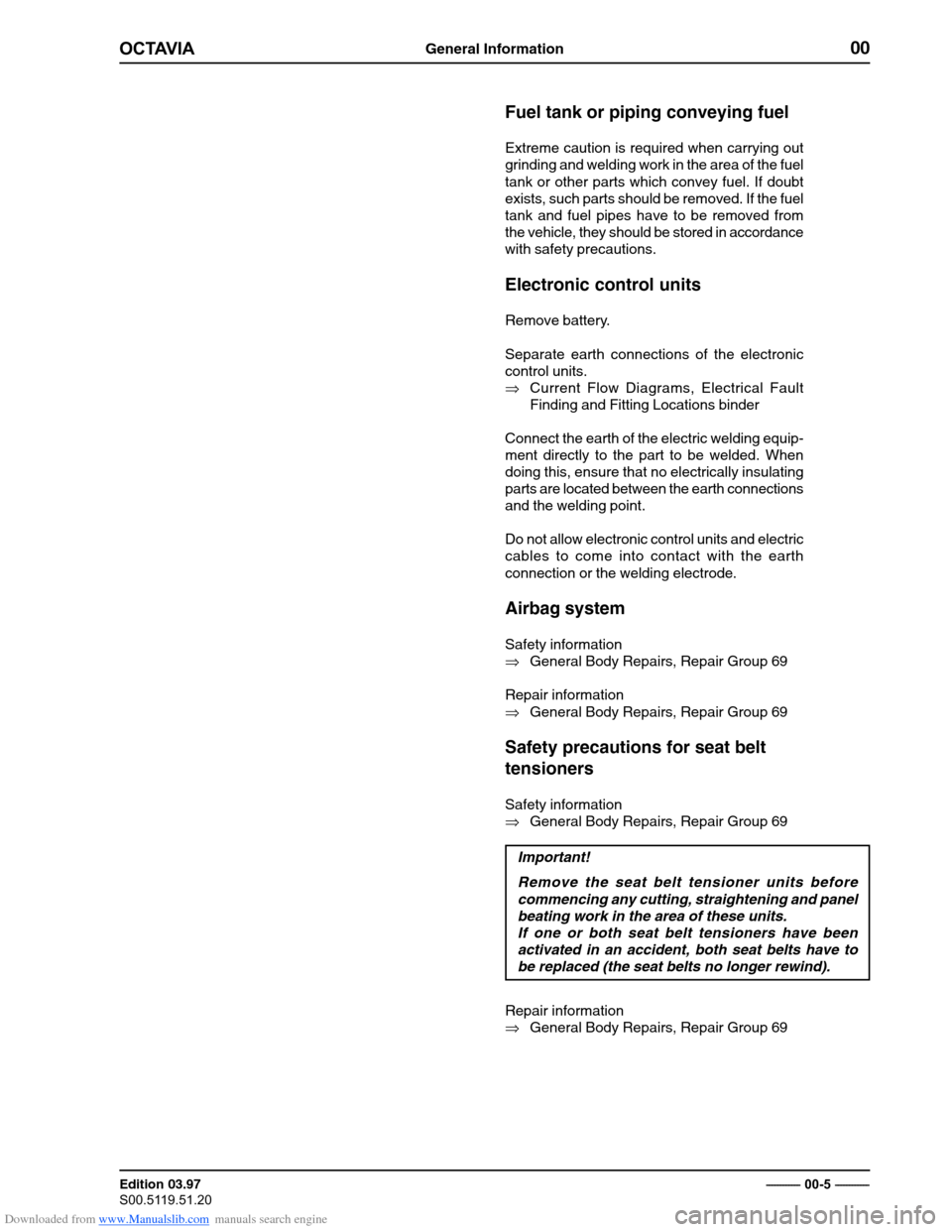 SKODA OCTAVIA 1997 1.G / (1U) Body Repairs User Guide Downloaded from www.Manualslib.com manuals search engine General Information00
�������
Edition 03.97 
�������������� ������������������
� ������������
Fuel tank or piping conveying fuel
Extreme cautio