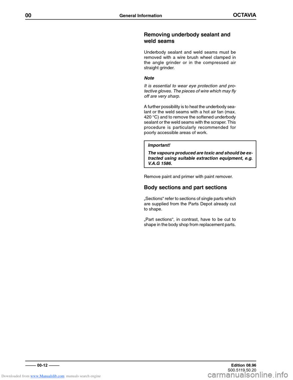 SKODA OCTAVIA 1997 1.G / (1U) Body Repairs Owners Manual Downloaded from www.Manualslib.com manuals search engine 00General Information�������
�������������������� ������������ Edition 08.96
��������������
Removing underbody sealant and weld seams
Underbody
