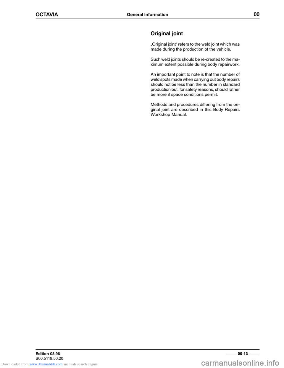 SKODA OCTAVIA 1997 1.G / (1U) Body Repairs Owners Manual Downloaded from www.Manualslib.com manuals search engine General Information00
�������
Edition 08.96 
�������������� ���������������
�

 � ������������
Original joint
„Original joint“ refers to