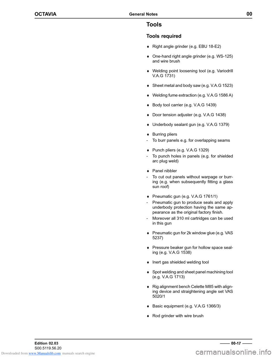 SKODA OCTAVIA 1997 1.G / (1U) Body Repairs Owners Manual Downloaded from www.Manualslib.com manuals search engine OCTAVIAGeneral Notes00
Edition 02.03 
S00.5119.56.20Tools 
Tools required
�
Right angle grinder (e.g. EBU 18-E2)
� One-hand right angle grinder