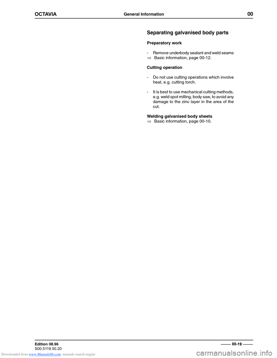 SKODA OCTAVIA 1997 1.G / (1U) Body Repairs Owners Manual Downloaded from www.Manualslib.com manuals search engine General Information00
�������
Edition 08.96 
�������������� ���������������
�

 � ������������
Separating galvanised body parts
Preparatory 