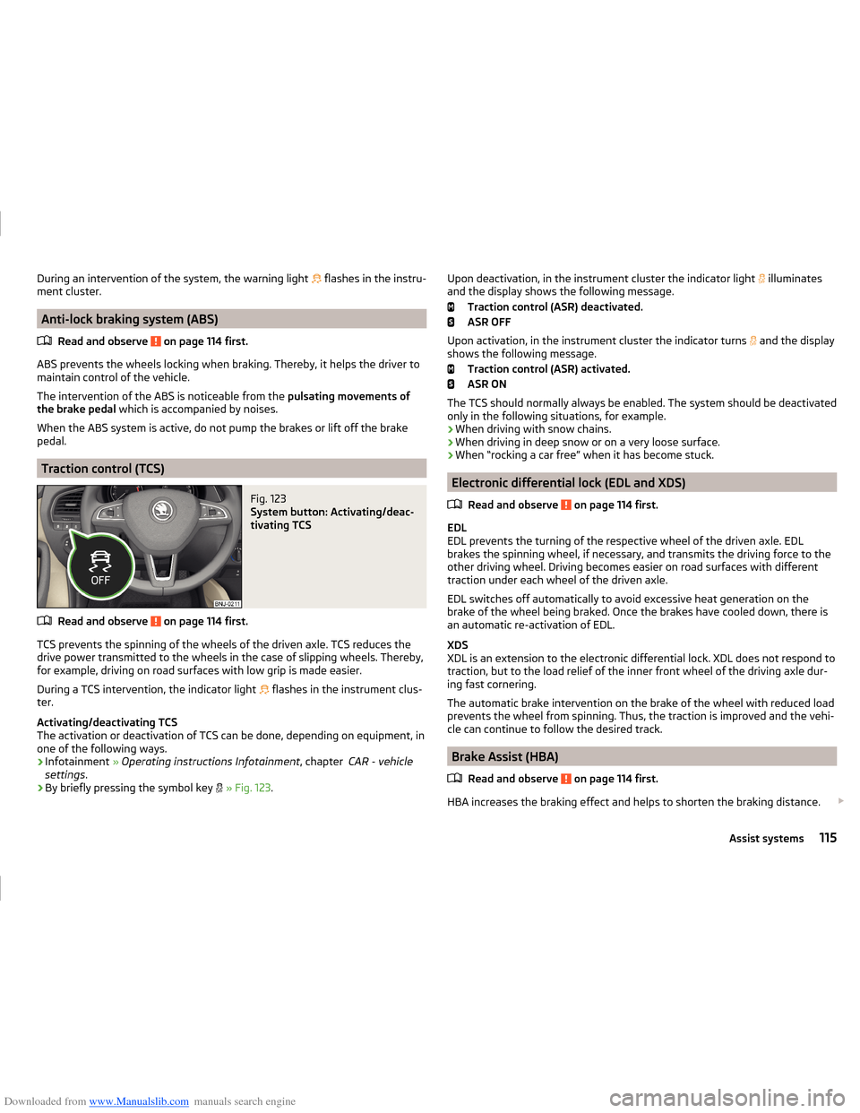 SKODA FABIA 2014 3.G / NJ Operating Instruction Manual Downloaded from www.Manualslib.com manuals search engine During an intervention of the system, the warning light  flashes in the instru-
ment cluster.
Anti-lock braking system (ABS)
Read and observ