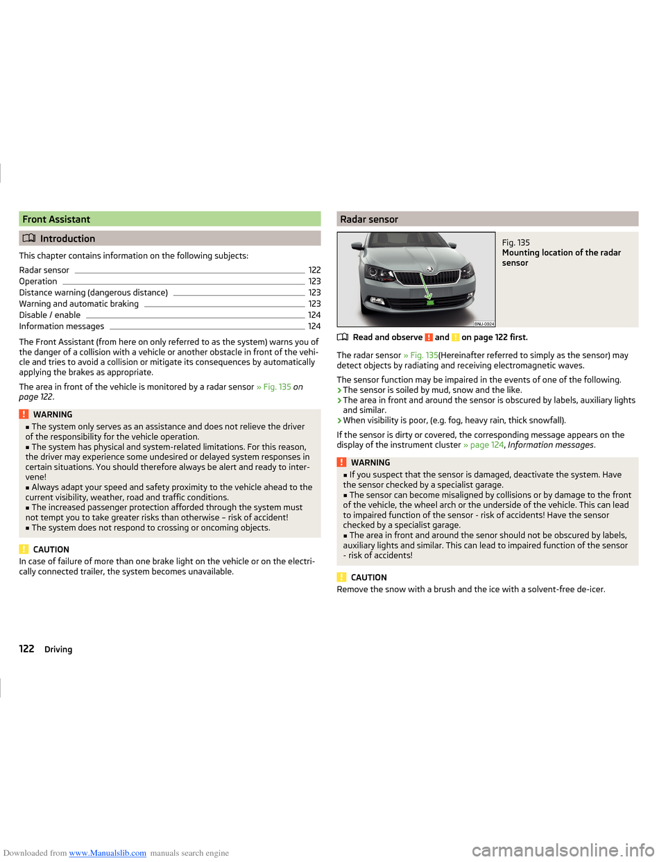 SKODA FABIA 2014 3.G / NJ Operating Instruction Manual Downloaded from www.Manualslib.com manuals search engine Front Assistant
Introduction
This chapter contains information on the following subjects:
Radar sensor
122
Operation
123
Distance warning (d