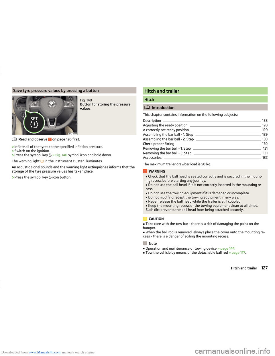 SKODA FABIA 2014 3.G / NJ Operating Instruction Manual Downloaded from www.Manualslib.com manuals search engine Save tyre pressure values by pressing a buttonFig. 140 
Button for storing the pressure
values
Read and observe  on page 126 first.
›
Inflate