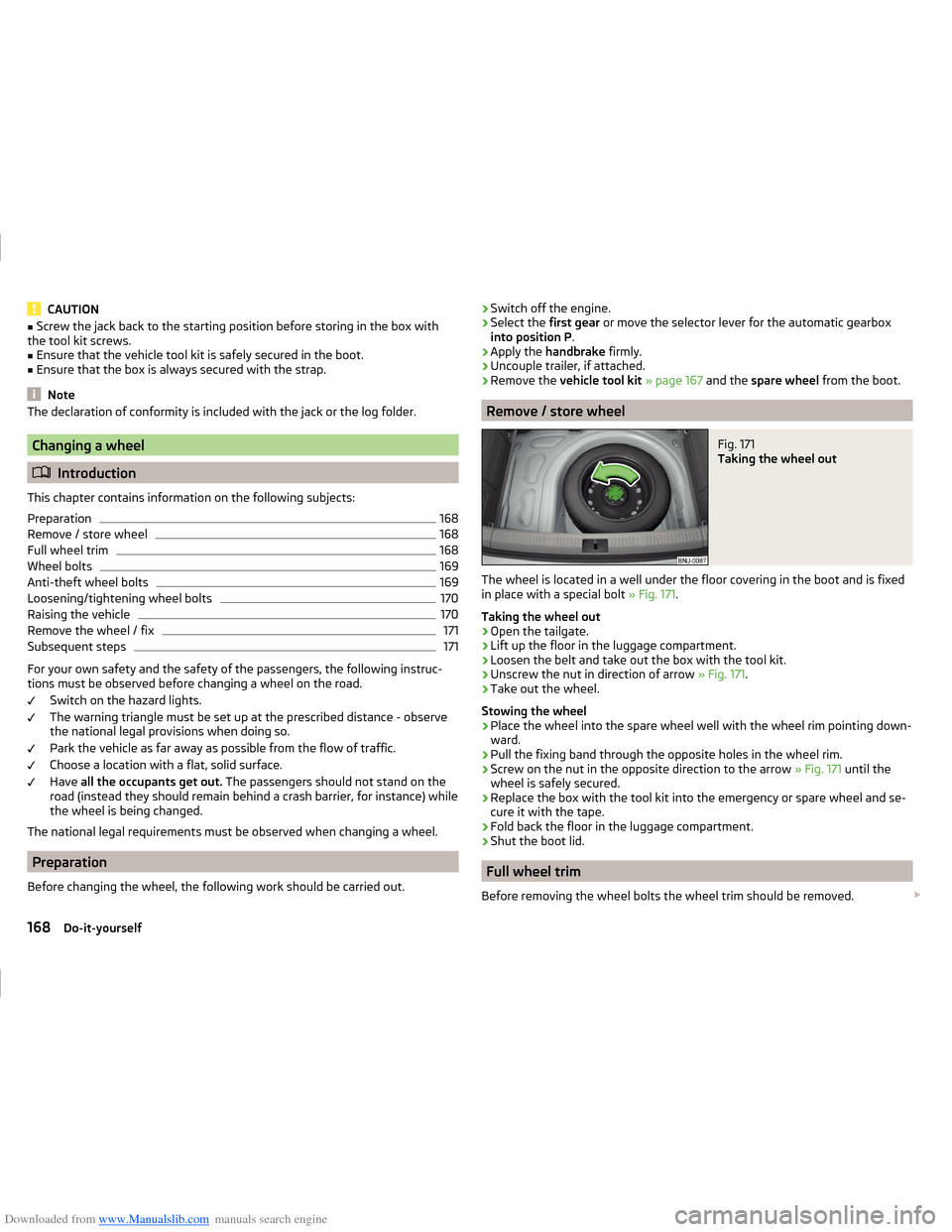 SKODA FABIA 2014 3.G / NJ Operating Instruction Manual Downloaded from www.Manualslib.com manuals search engine CAUTION■Screw the jack back to the starting position before storing in the box with
the tool kit screws.■
Ensure that the vehicle tool kit 