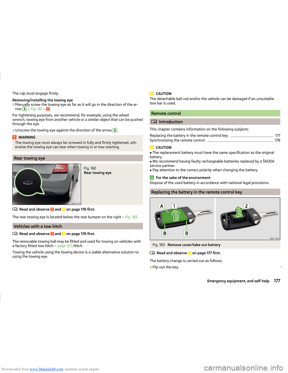 SKODA FABIA 2014 3.G / NJ Operating Instruction Manual Downloaded from www.Manualslib.com manuals search engine The cap must engage firmly.
Removing/installing the towing eye›
Manually screw the towing eye as far as it will go in the direction of the ar