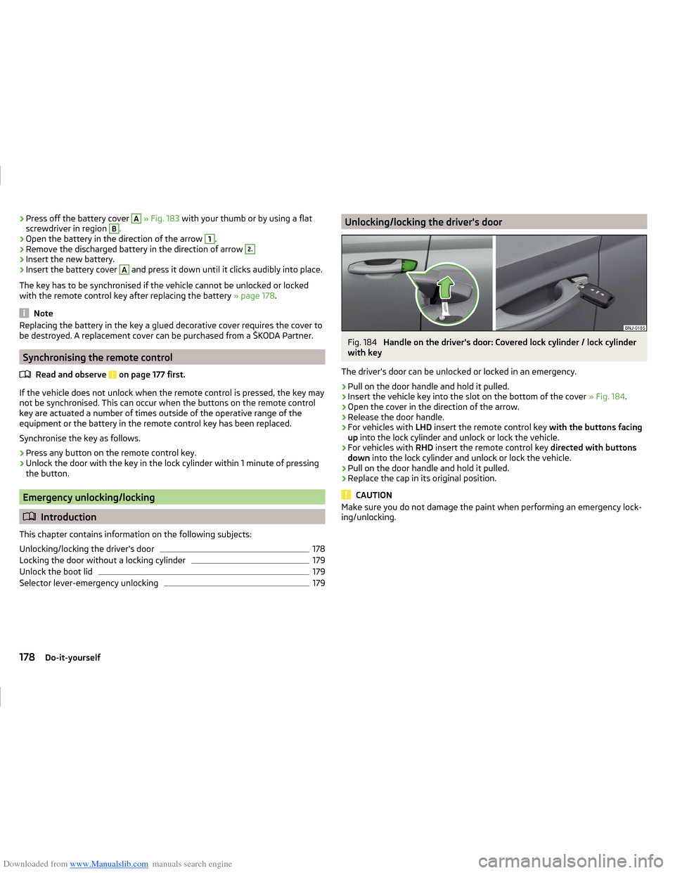 SKODA FABIA 2014 3.G / NJ Operating Instruction Manual Downloaded from www.Manualslib.com manuals search engine ›Press off the battery cover A 
» Fig. 183  with your thumb or by using a flat
screwdriver in region B.›
Open the battery in the direction