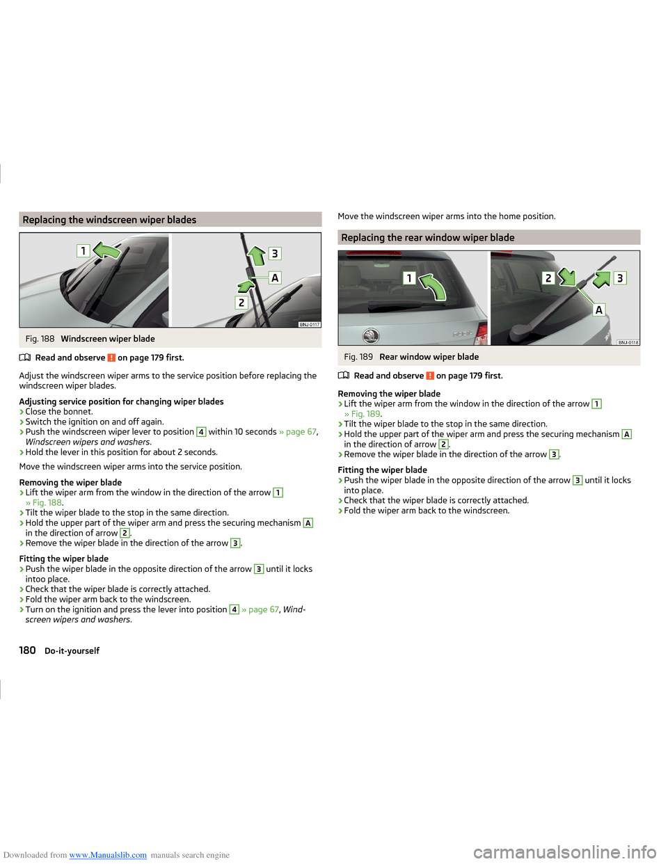 SKODA FABIA 2014 3.G / NJ Operating Instruction Manual Downloaded from www.Manualslib.com manuals search engine Replacing the windscreen wiper bladesFig. 188 
Windscreen wiper blade
Read and observe 
 on page 179 first.
Adjust the windscreen wiper arms to