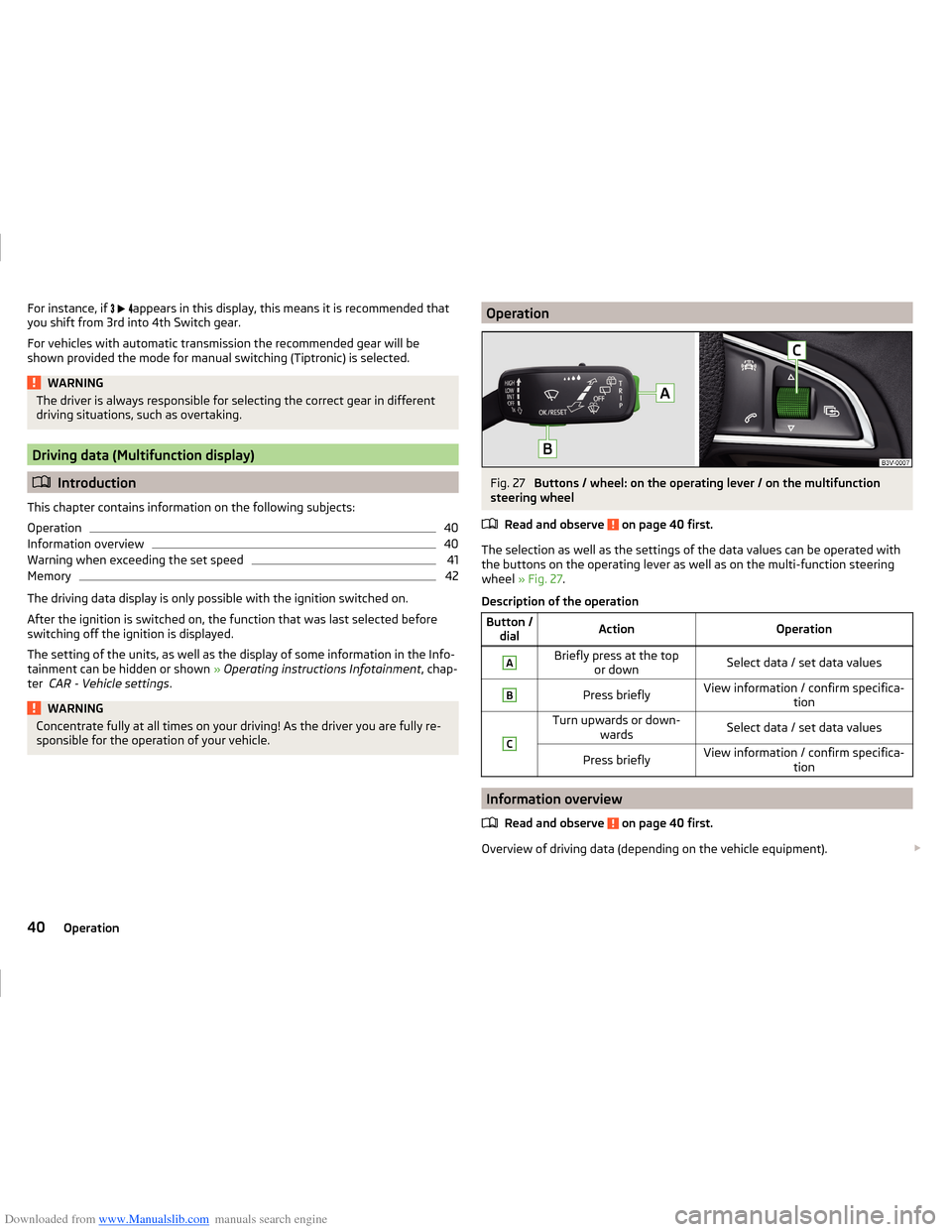 SKODA FABIA 2014 3.G / NJ Operating Instruction Manual Downloaded from www.Manualslib.com manuals search engine For instance, if     appears in this display, this means it is recommended that
you shift from 3rd into 4th Switch gear.
For vehicles 