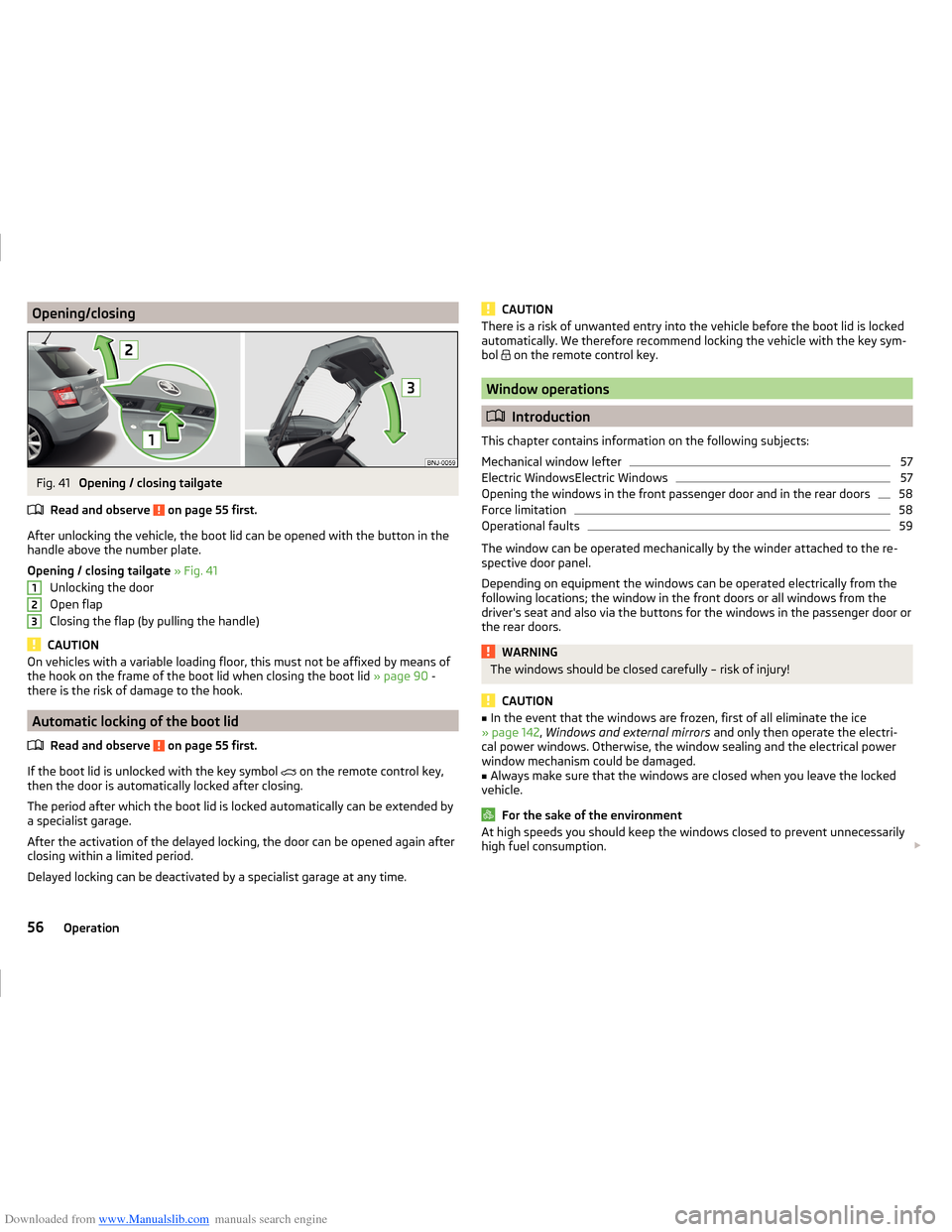 SKODA FABIA 2014 3.G / NJ Operating Instruction Manual Downloaded from www.Manualslib.com manuals search engine Opening/closingFig. 41 
Opening / closing tailgate
Read and observe 
 on page 55 first.
After unlocking the vehicle, the boot lid can be opened