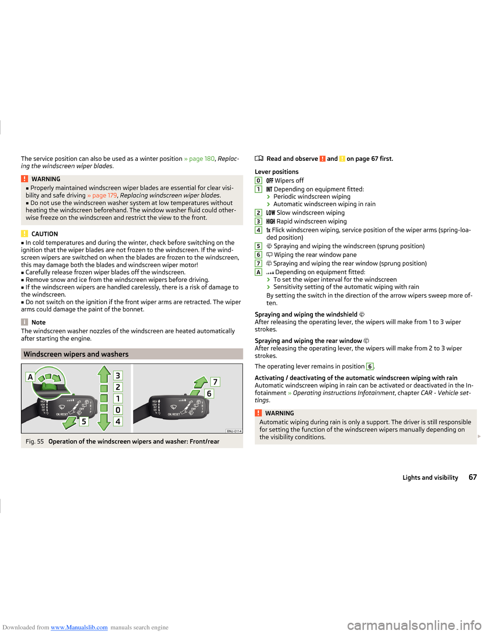 SKODA FABIA 2014 3.G / NJ Operating Instruction Manual Downloaded from www.Manualslib.com manuals search engine The service position can also be used as a winter position » page 180, Replac-
ing the windscreen wiper blades .WARNING■
Properly maintained