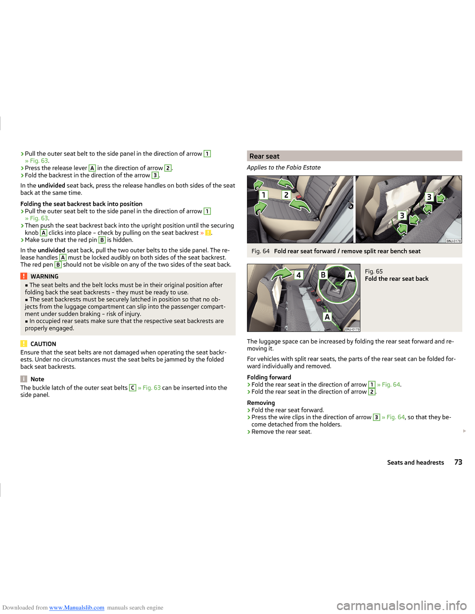 SKODA FABIA 2014 3.G / NJ Operating Instruction Manual Downloaded from www.Manualslib.com manuals search engine ›Pull the outer seat belt to the side panel in the direction of arrow 1» Fig. 63
.›
Press the release lever 
A
 in the direction of arrow 
