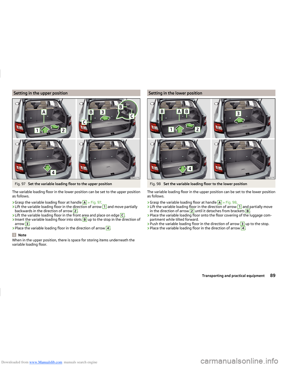 SKODA FABIA 2014 3.G / NJ Operating Instruction Manual Downloaded from www.Manualslib.com manuals search engine Setting in the upper positionFig. 97
Set the variable loading floor to the upper position
The variable loading floor in the lower position can SKODA FABIA 2014 3.G / NJ Operating Instruction Manual Downloaded from www.Manualslib.com manuals search engine Setting in the upper positionFig. 97
Set the variable loading floor to the upper position
The variable loading floor in the lower position can