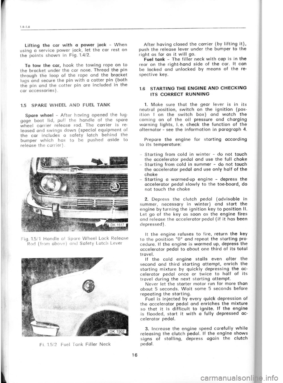 SKODA 120L 1980  Workshop Manual Lifting 
the cor with  o 
Power  iock - 
When
r-rsing  o service 
Power iock, let the 
cor rest  on
the  points 
shown  in Fi1.1.412.
To tow  the  cor,  hook the  towing  rope on 
to
the brocket  unde
